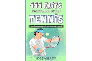 Le tennis - 111 faits incroyables sur le tennis: Histoires insolites et records inattendus