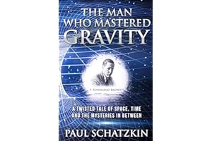 The Man Who Mastered Gravity: A Twisted Tale of Space, Time and The Mysteries In Between