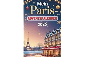 Mein Paris-Adventskalender: 24 Tage voller Fakten, französischem Flair und Rätselspaß – das besondere Geschenk für Paris-Fans und Reisende