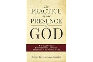 The Practice of the Presence of God: A 40-Day Devotion Based on Brother Lawrence's The Practice of the Presence of God: A 40-Day Devotion Based on ... of the Presence of God (Includes Entire Book)
