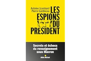 Les Espions du président: Secrets et échecs du renseignement sous Macron