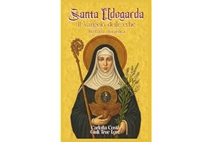 Santa Ildegarda - Il Vangelo delle erbe: Herbaria monastica