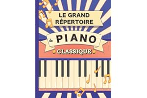 Le Grand Répertoire de Piano Classique: 70 partitions de Chopin, Bach, Beethoven, Brahms, Debussy, Mozart, Mendelssohn, Rachmaninoff, Schubert, Schumann, Tchaïkovski etc.