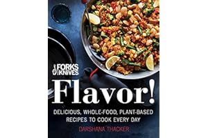 Forks Over Knives: Flavor!: Delicious, Whole-Food, Plant-Based Recipes to Cook Every Day