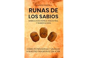 Runas de los sabios: simbología rúnica ancestral: Potenciar y usar en nuestro día a día, las runas de los sabios