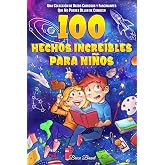 100 hechos incre&iacute;bles para ni&ntilde;os: Una colecci&oacute;n de datos curiosos y fascinantes que no puedes dejar de conocer (Exploradores