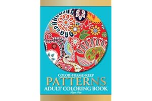 Color Frame Keep: Adult Coloring Book PATTERNS: Relaxation And Stress Relieving Floral, Geometric, Paisley Patterns, Shapes & Swirls