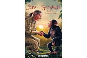 Jane Goodall Book for Curious Kids: Exploring the Extraordinary Life of a Pioneer Scientist Among Her Chimpanzee Companions