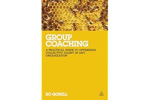 Group Coaching: A Practical Guide to Optimizing Collective Talent in Any Organization