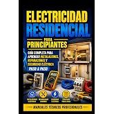 Electricidad Residencial para Principiantes: Gu&iacute;a Completa para Aprender Instalaciones, Reparaciones y Seguridad El&eacute;ctrica Pa