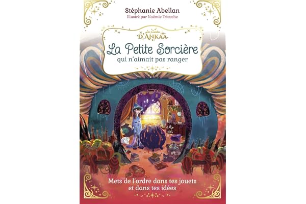 La Petite Sorcière qui n'aimait pas ranger: Mets de l'ordre dans tes affaires et dans tes idées