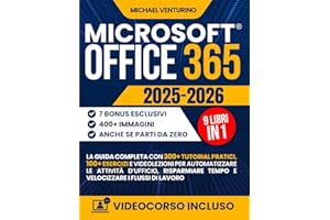 Microsoft Office 365: La guida completa con 300+ tutorial pratici, 100 esercizi e videolezioni per automatizzare le attività d’ufficio, risparmiare tempo e velocizzare i flussi di lavoro
