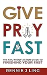 Give Pray Fast: The Fail-Proof Action Guide to Finishing Your Fast (English Edition)