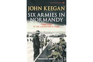 Six Armies In Normandy: From D-Day to the Liberation of Paris June 6th-August 25th,1944 (Pimlico Military Classics)