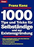 1000 Tips und Tricks für Selbständige und zur Existenzgründung: Die besten Finanzierungsmöglichkeiten - So übertrumpft man die Konkurrenz - Einmalige ... (Knaur Taschenbücher. Ratgeber Beruf) by 