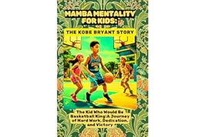 Mamba Mentality for Kids: The Kobe Bryant Story: A Journey of Hard Work, Dedication, and Victory (History Heroes: The Young Reader's Collections, Band 2)