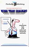 The DOS and Don'ts of Work Team Coaching: A Comprehensive Study of the Worker/Coach Interpersonal Relationship by 