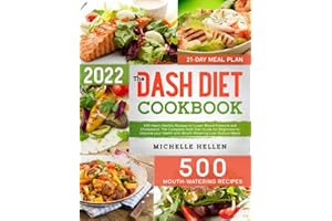 The Dash Diet Cookbook: 500 Heart-Healthy Recipes to Lower Blood Pressure and Cholesterol. The Complete Dash Diet Guide for Beginners to Improve your Health with Mouth-Watering Low-Sodium Meals