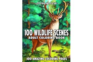 100 Wildlife Scenes: An Adult Coloring Book Featuring 100 Most Beautiful Wildlife Scenes with Animals, Birds and Flowers from Oceans, Jungles, Forests and Savannas