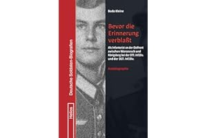 Bevor die Erinnerung verblaßt: Als Infanterist an der Ostfront zwischen Woronesch und Königsberg bei der 377. Inf.Div. und der 367. Inf.Div. (Deutsche Soldaten-Biografien)