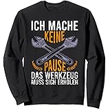 Handwerker Spruch Keine Pause Werkzeug erholt sich Bastler Sweatshirt