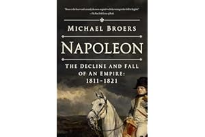 Napoleon: The Decline and Fall of an Empire: 1811-1821