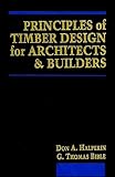 Principles of Timber Design for Architects and Builders by Don A. Halperin, G. Thomas Bible