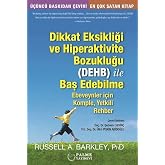 Dikkat Eksikliği ve Hiperaktivite Bozukluğu (DEHB) ile Baş Edebilme: Ebeveynler i&ccedil;in Komple, Yetkili Rehber