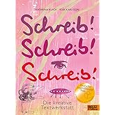 Schreib! Schreib! Schreib!: Die kreative Textwerkstatt