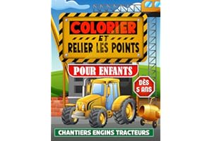Colorier et Relier les Points: Cahier de coloriages pour enfants dès 5 ans - Livre chantier garçons et filles point par point - Découverte engins tracteurs machines et BTP
