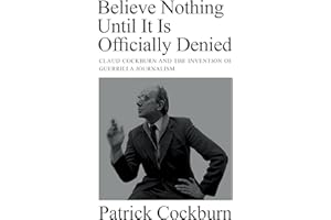 Believe Nothing until It Is Officially Denied: Claud Cockburn and the Invention of Guerrilla Journalism