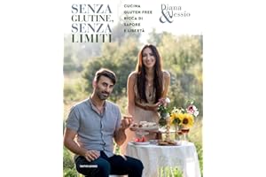 Senza glutine, senza limiti. Cucina gluten-free ricca di sapore e libertà. Ediz. illustrata