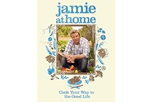 Jamie at Home: Cook Your Way to the Good Life