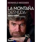 La monta&ntilde;a desnuda: Nanga Parbat. Hermano, muerte y soledad (Literatura Desnivel)