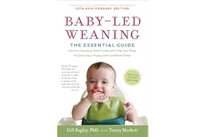 Baby-Led Weaning, Completely Updated and Expanded Tenth Anniversary Edition: The Essential Guide―How to Introduce Solid Foods and Help Your Baby to Grow Up a Happy and Confident Eater