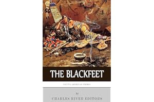 Native American Tribes: The History of the Blackfeet and the Blackfoot Confederacy