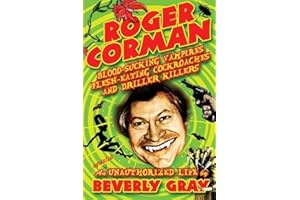 Roger Corman: Blood-Sucking Vampires, Flesh-Eating Cockroaches, and Driller Killers: 3rd edition
