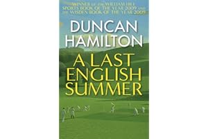 A Last English Summer: by the author of 'The Great Romantic: cricket and the Golden Age of Neville Cardus'