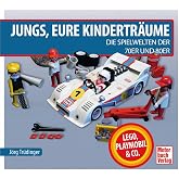 Jungs, Eure Kinderträume: Die Spielwelten der 70er und 80er: Lego, Playmobil und Co.