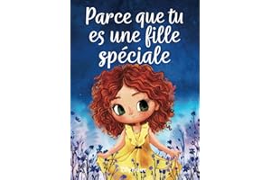 Parce que tu es une fille spéciale: Un livre pour les enfants sur le courage, la force intérieure et la confiance en soi