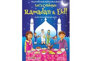 Let's Celebrate Ramadan & Eid! (Muslim Festival of Fasting & Sweets) (Maya & Neel's India Adventure Series, Book 4)