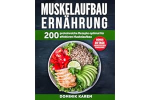 Muskelaufbau Ernährung: 200 proteinreiche Rezepte optimal für effektiven Muskelaufbau. Bonus: 30 Tage Liegestütz Challenge