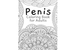 Penis Coloring Book: for Adult Women Sex Funny Gift Friends Novelties Christmas Offensive Men Bag Of Dicks Inappropriate Calm The Fuk Down Penis Weird ... Little Naughty Birthday Cock Rude Art Cool