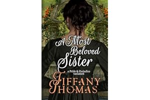 A Most Beloved Sister: a Pride & Prejudice variation (Pride and Prejudice "What if?" Variations)