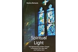 Spiritual Light: The Stained Glass of Marc Chagall in Pocantico Hills, New York and Tudeley, Kent