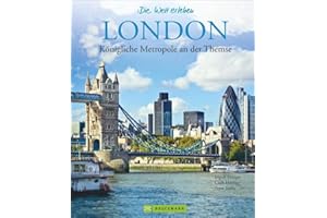 Bildband London: Königliche Metropole an der Themse. Ein Panoramabildband mit Reiseführer-Tipps und Highlights vom London Tower, Big Ben, Buckingham ... bis Trafalgar Square (Die Welt erleben)
