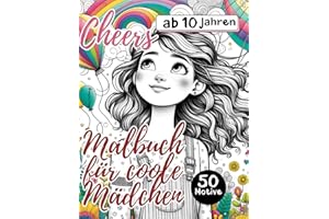 Malbuch für coole Mädchen ab 10 Jahre. Das ideale Geschenk für Mädchen und Teenager: 50 traumhafte Motive (Regenbogen, Tiere, Muster) für Stressabbau und Entspannung