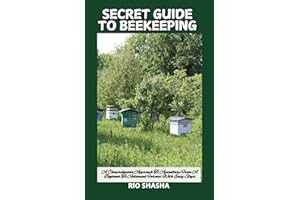 SECRET GUIDE TO BEEKEEPING: A Comprehensive Approach To Apiculture From A Beginner To Advanced Farmer With Easy Steps (FARM HOME)