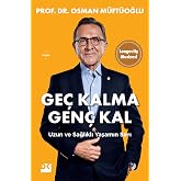 Ge&ccedil; Kalma Gen&ccedil; Kal: Uzun ve Sağlıklı Yaşamın Sırrı