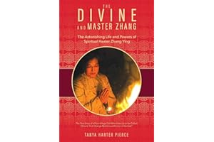The Divine and Master Zhang: The Astonishing Life and Powers of Spiritual Healer Zhang Ying